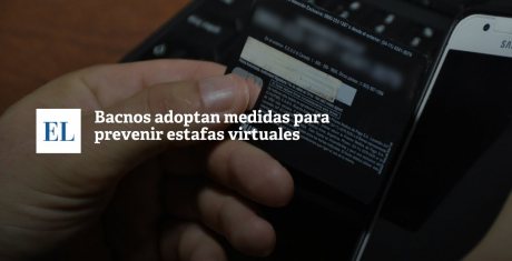 BANCOS ADOPTAN MEDIDAS PARA PREVENIR ESTAFAS VIRTUALES